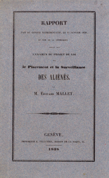 Image 9 - Couverture de l’ouvrage d’Édouard Mallet, rapport fait au Conseil représentatif, le 15 janvier 1838, au nom de la commission nommée pour l’examen du projet de loi sur le Placement et la Surveillance des aliénés (1838).